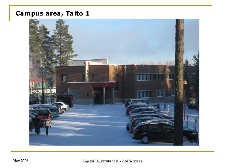 Campus area, Taito 1 Nov 2006 Kajaani University of Applied Sciences 