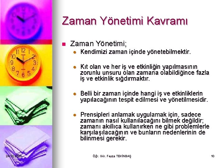 Zaman Yönetimi Kavramı n 24. 10. 2020 Zaman Yönetimi; l Kendimizi zaman içinde yönetebilmektir. Zaman Yönetimi Kavramı n 24. 10. 2020 Zaman Yönetimi; l Kendimizi zaman içinde yönetebilmektir.