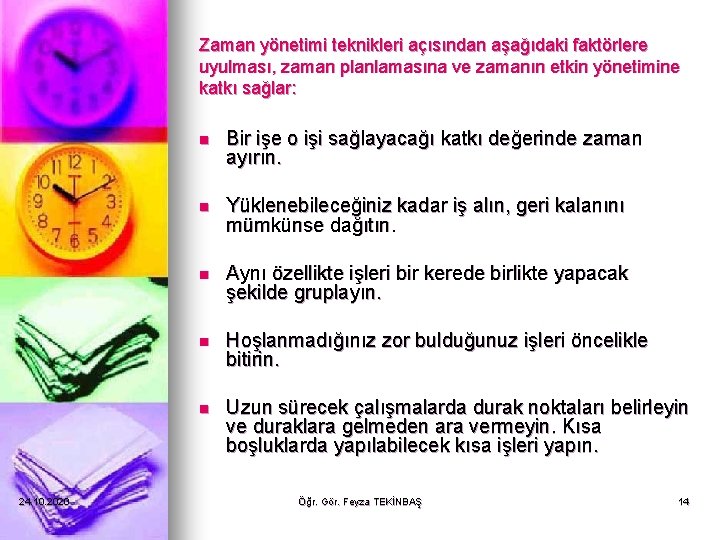 Zaman yönetimi teknikleri açısından aşağıdaki faktörlere uyulması, zaman planlamasına ve zamanın etkin yönetimine katkı Zaman yönetimi teknikleri açısından aşağıdaki faktörlere uyulması, zaman planlamasına ve zamanın etkin yönetimine katkı