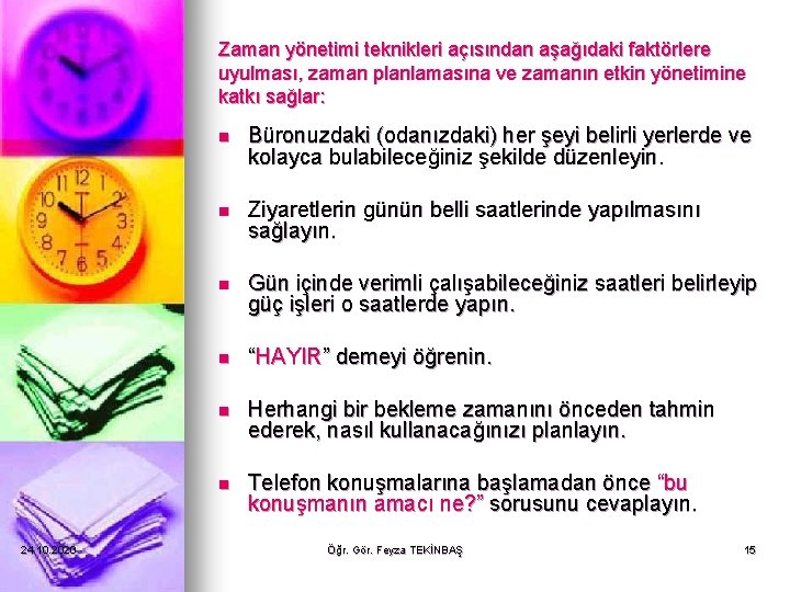 Zaman yönetimi teknikleri açısından aşağıdaki faktörlere uyulması, zaman planlamasına ve zamanın etkin yönetimine katkı Zaman yönetimi teknikleri açısından aşağıdaki faktörlere uyulması, zaman planlamasına ve zamanın etkin yönetimine katkı