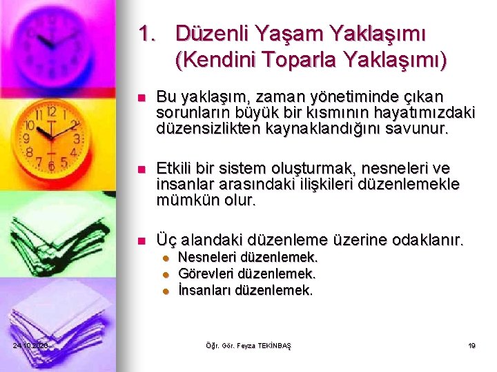 1. Düzenli Yaşam Yaklaşımı (Kendini Toparla Yaklaşımı) n Bu yaklaşım, zaman yönetiminde çıkan sorunların 1. Düzenli Yaşam Yaklaşımı (Kendini Toparla Yaklaşımı) n Bu yaklaşım, zaman yönetiminde çıkan sorunların