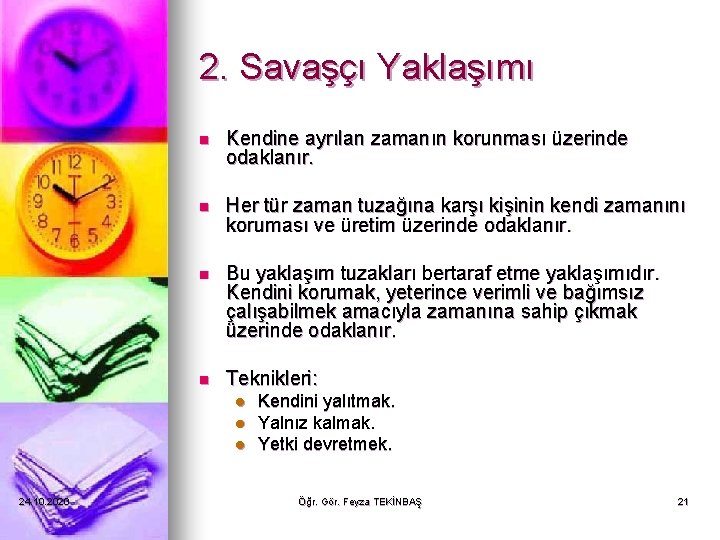 2. Savaşçı Yaklaşımı n Kendine ayrılan zamanın korunması üzerinde odaklanır. n Her tür zaman 2. Savaşçı Yaklaşımı n Kendine ayrılan zamanın korunması üzerinde odaklanır. n Her tür zaman