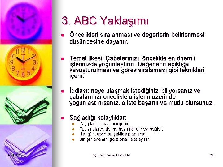 3. ABC Yaklaşımı n Öncelikleri sıralanması ve değerlerin belirlenmesi düşüncesine dayanır. n Temel ilkesi: 3. ABC Yaklaşımı n Öncelikleri sıralanması ve değerlerin belirlenmesi düşüncesine dayanır. n Temel ilkesi: