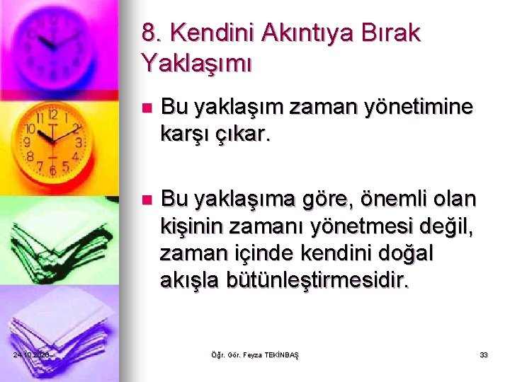 8. Kendini Akıntıya Bırak Yaklaşımı 24. 10. 2020 n Bu yaklaşım zaman yönetimine karşı 8. Kendini Akıntıya Bırak Yaklaşımı 24. 10. 2020 n Bu yaklaşım zaman yönetimine karşı