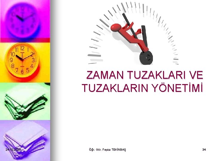 ZAMAN TUZAKLARI VE TUZAKLARIN YÖNETİMİ 24. 10. 2020 Öğr. Gör. Feyza TEKİNBAŞ 34 ZAMAN TUZAKLARI VE TUZAKLARIN YÖNETİMİ 24. 10. 2020 Öğr. Gör. Feyza TEKİNBAŞ 34