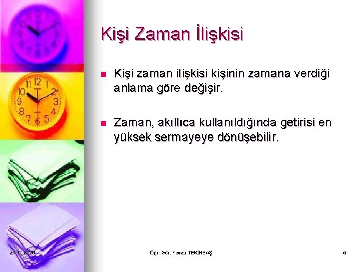 Kişi Zaman İlişkisi 24. 10. 2020 n Kişi zaman ilişkisi kişinin zamana verdiği anlama Kişi Zaman İlişkisi 24. 10. 2020 n Kişi zaman ilişkisi kişinin zamana verdiği anlama