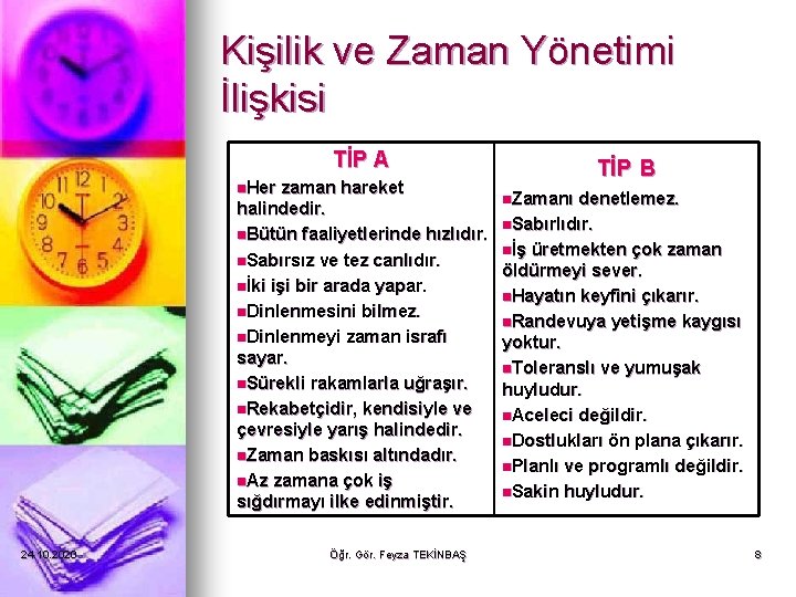 Kişilik ve Zaman Yönetimi İlişkisi TİP A n. Her zaman hareket halindedir. n. Bütün Kişilik ve Zaman Yönetimi İlişkisi TİP A n. Her zaman hareket halindedir. n. Bütün