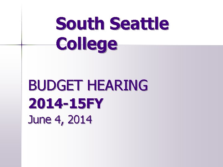 South Seattle College BUDGET HEARING 2014 -15 FY June 4, 2014 