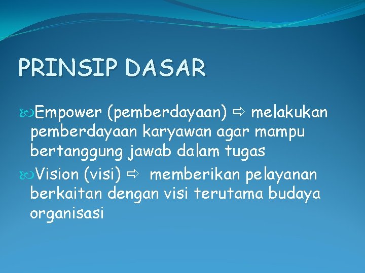 PRINSIP DASAR Empower (pemberdayaan) melakukan pemberdayaan karyawan agar mampu bertanggung jawab dalam tugas Vision