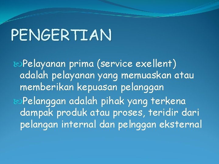 PENGERTIAN Pelayanan prima (service exellent) adalah pelayanan yang memuaskan atau memberikan kepuasan pelanggan Pelanggan