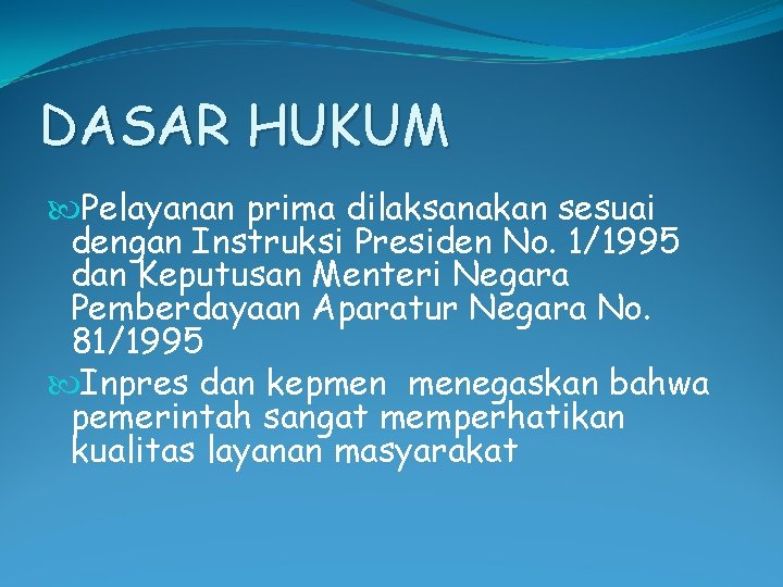 DASAR HUKUM Pelayanan prima dilaksanakan sesuai dengan Instruksi Presiden No. 1/1995 dan Keputusan Menteri