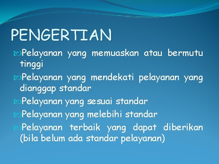 PENGERTIAN Pelayanan yang memuaskan atau bermutu tinggi Pelayanan yang mendekati pelayanan yang dianggap standar