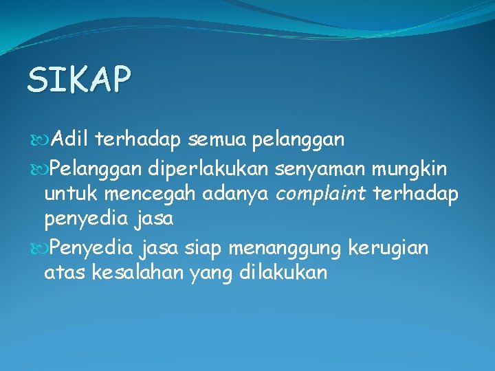 SIKAP Adil terhadap semua pelanggan Pelanggan diperlakukan senyaman mungkin untuk mencegah adanya complaint terhadap SIKAP Adil terhadap semua pelanggan Pelanggan diperlakukan senyaman mungkin untuk mencegah adanya complaint terhadap