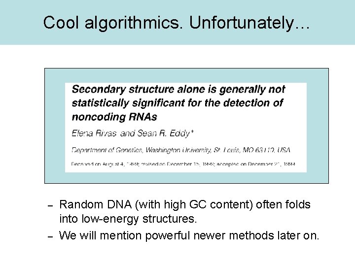 Cool algorithmics. Unfortunately… – – Random DNA (with high GC content) often folds into
