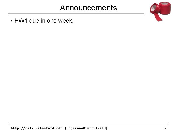 Announcements • HW 1 due in one week. http: //cs 173. stanford. edu [Bejerano.