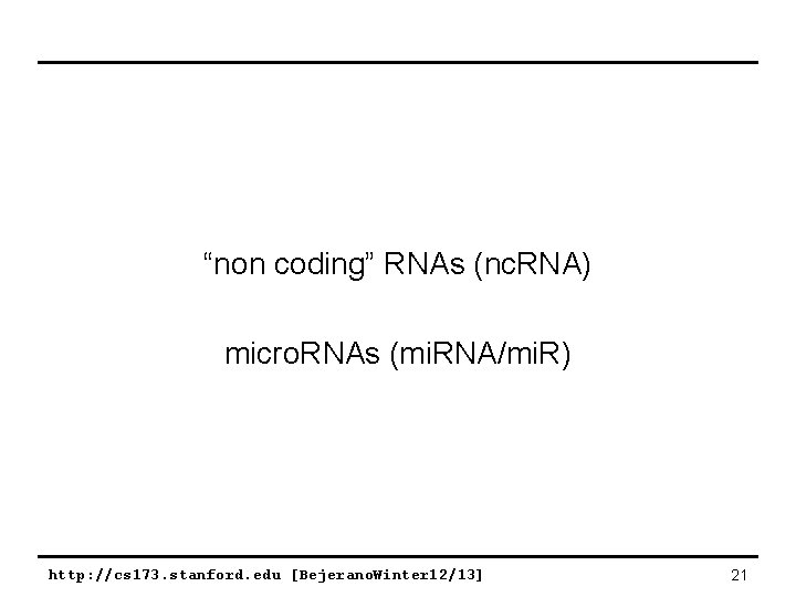 “non coding” RNAs (nc. RNA) micro. RNAs (mi. RNA/mi. R) http: //cs 173. stanford.