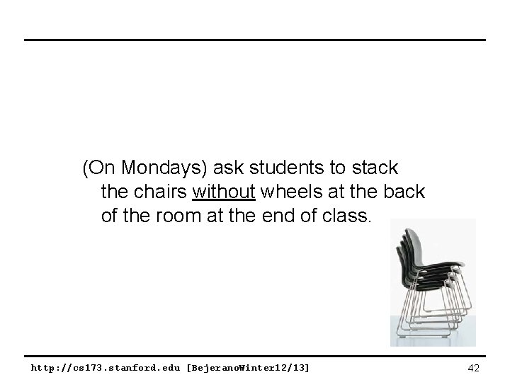 (On Mondays) ask students to stack the chairs without wheels at the back of