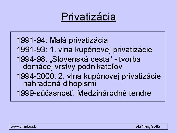 Privatizácia 1991 -94: Malá privatizácia 1991 -93: 1. vlna kupónovej privatizácie 1994 -98: „Slovenská
