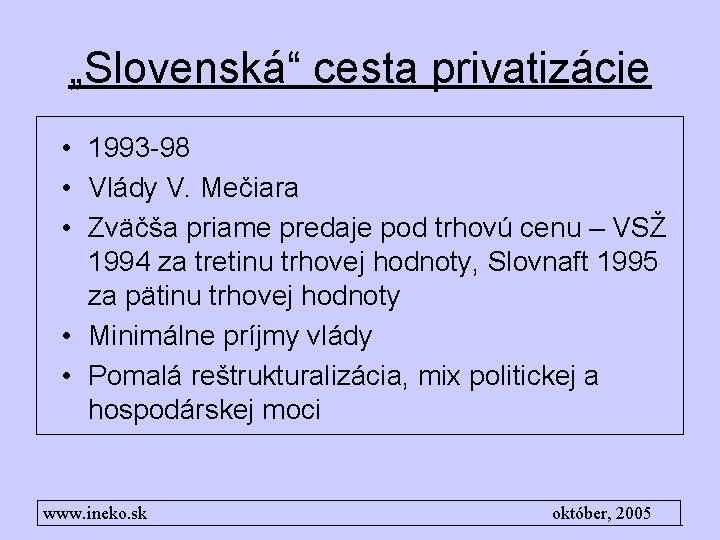 „Slovenská“ cesta privatizácie • 1993 -98 • Vlády V. Mečiara • Zväčša priame predaje