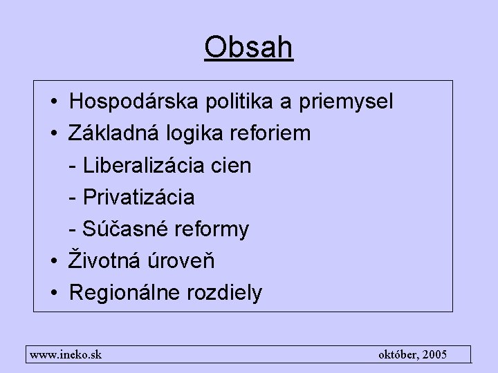 Obsah • Hospodárska politika a priemysel • Základná logika reforiem - Liberalizácia cien -