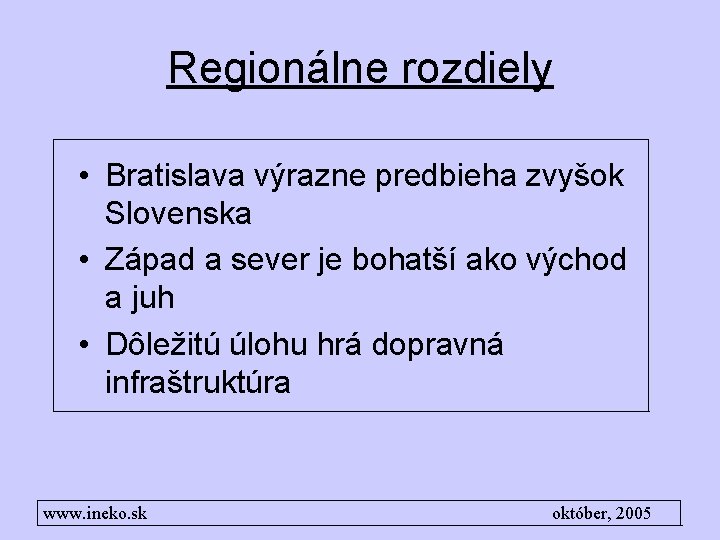 Regionálne rozdiely • Bratislava výrazne predbieha zvyšok Slovenska • Západ a sever je bohatší