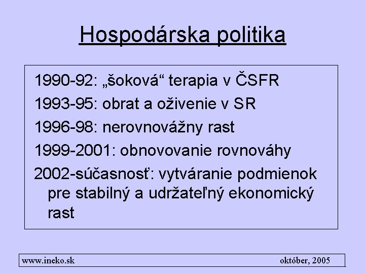 Hospodárska politika 1990 -92: „šoková“ terapia v ČSFR 1993 -95: obrat a oživenie v