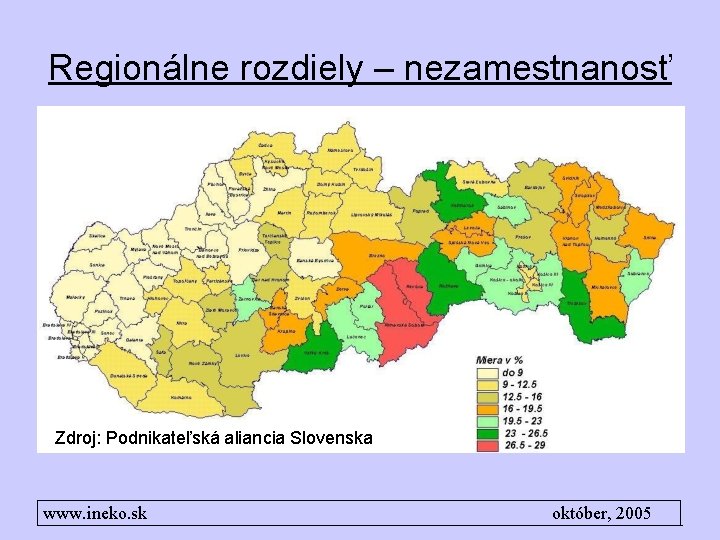 Regionálne rozdiely – nezamestnanosť Zdroj: Podnikateľská aliancia Slovenska www. ineko. sk október, 2005 