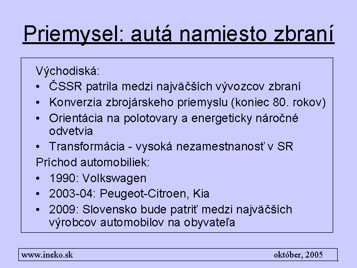 Priemysel: autá namiesto zbraní Východiská: • ČSSR patrila medzi najväčších vývozcov zbraní • Konverzia