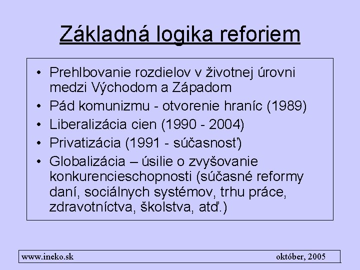 Základná logika reforiem • Prehlbovanie rozdielov v životnej úrovni medzi Východom a Západom •