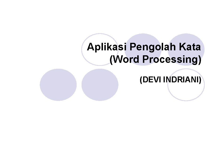 Aplikasi Pengolah Kata (Word Processing) (DEVI INDRIANI) 
