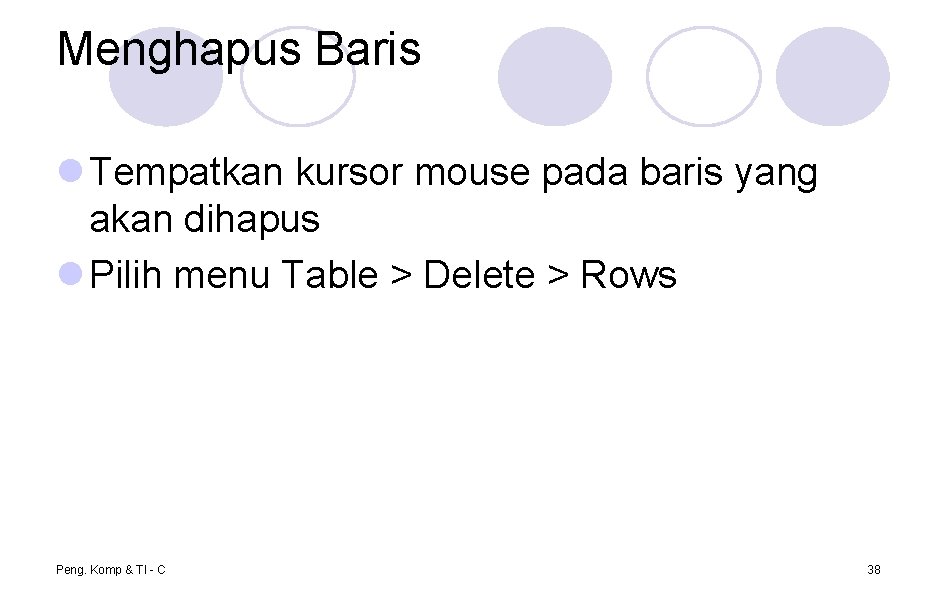 Menghapus Baris l Tempatkan kursor mouse pada baris yang akan dihapus l Pilih menu