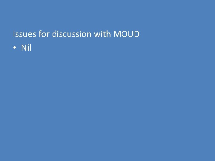 Issues for discussion with MOUD • Nil 