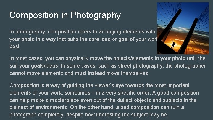 Composition in Photography In photography, composition refers to arranging elements within your photo in