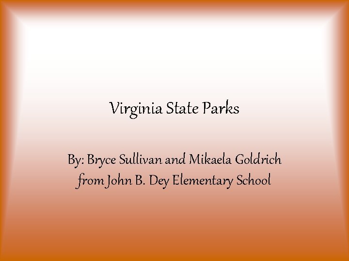 Virginia State Parks By: Bryce Sullivan and Mikaela Goldrich from John B. Dey Elementary