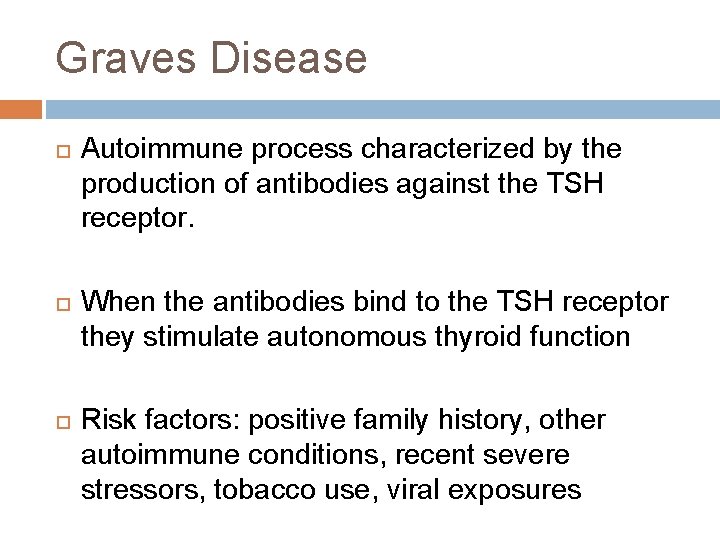 Graves Disease Autoimmune process characterized by the production of antibodies against the TSH receptor.