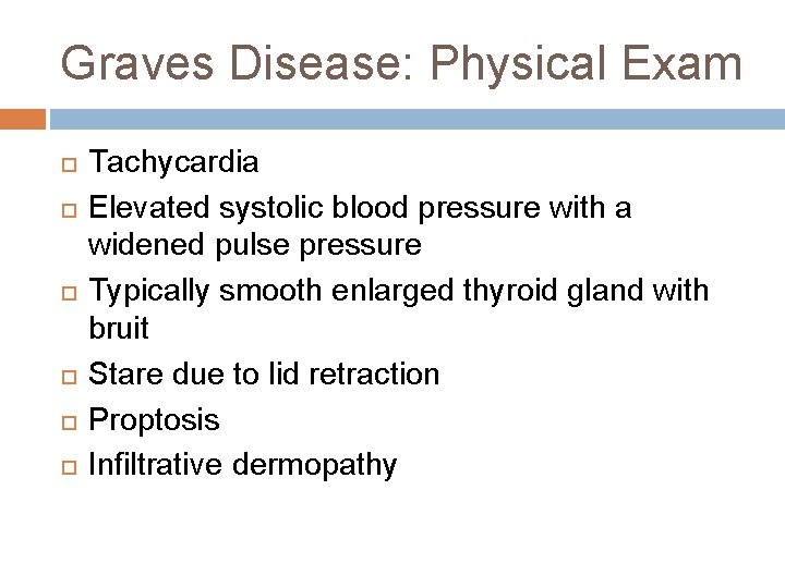 Graves Disease: Physical Exam Tachycardia Elevated systolic blood pressure with a widened pulse pressure