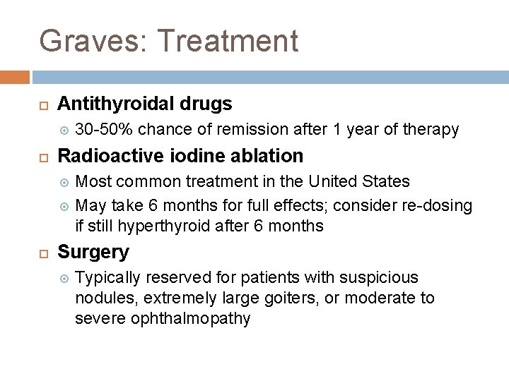 Graves: Treatment Antithyroidal drugs 30 -50% chance of remission after 1 year of therapy