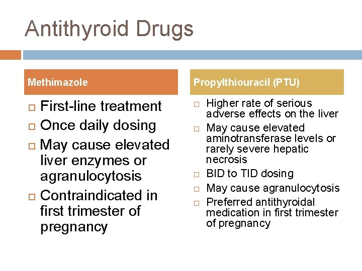 Antithyroid Drugs Methimazole First-line treatment Once daily dosing May cause elevated liver enzymes or