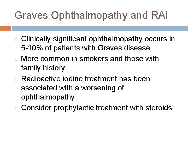 Graves Ophthalmopathy and RAI Clinically significant ophthalmopathy occurs in 5 -10% of patients with Graves Ophthalmopathy and RAI Clinically significant ophthalmopathy occurs in 5 -10% of patients with