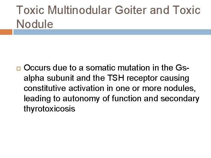 Toxic Multinodular Goiter and Toxic Nodule Occurs due to a somatic mutation in the