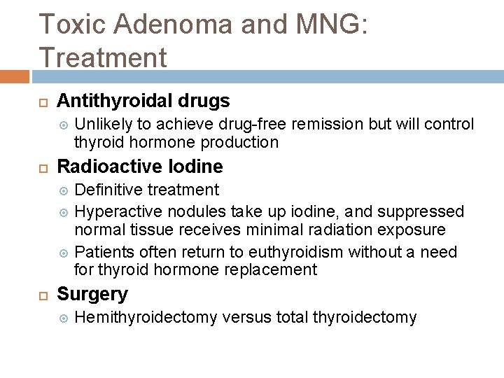 Toxic Adenoma and MNG: Treatment Antithyroidal drugs Unlikely to achieve drug-free remission but will