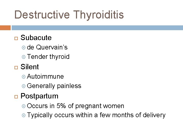 Destructive Thyroiditis Subacute de Quervain’s Tender thyroid Silent Autoimmune Generally painless Postpartum Occurs in