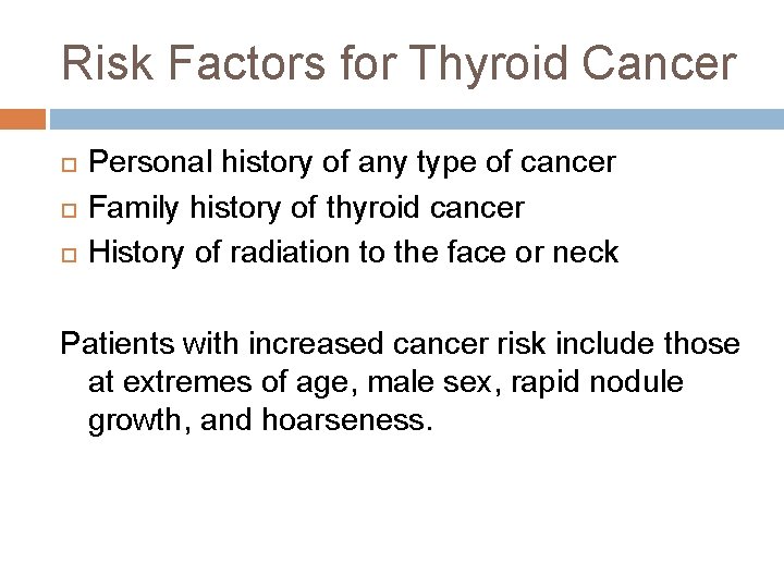 Risk Factors for Thyroid Cancer Personal history of any type of cancer Family history