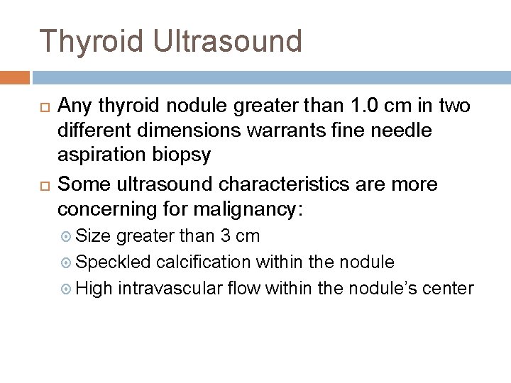 Thyroid Ultrasound Any thyroid nodule greater than 1. 0 cm in two different dimensions