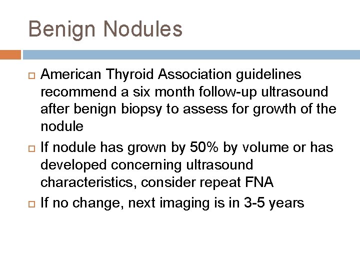 Benign Nodules American Thyroid Association guidelines recommend a six month follow-up ultrasound after benign