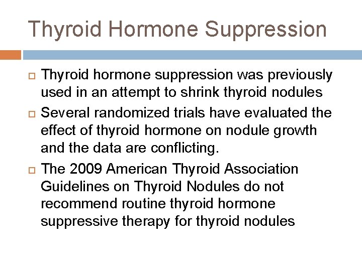 Thyroid Hormone Suppression Thyroid hormone suppression was previously used in an attempt to shrink Thyroid Hormone Suppression Thyroid hormone suppression was previously used in an attempt to shrink