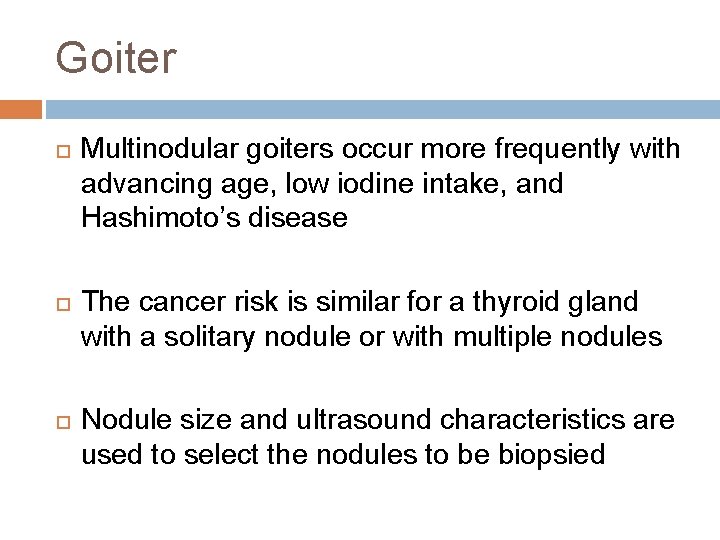 Goiter Multinodular goiters occur more frequently with advancing age, low iodine intake, and Hashimoto’s Goiter Multinodular goiters occur more frequently with advancing age, low iodine intake, and Hashimoto’s