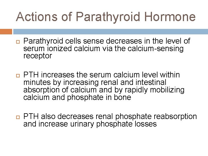 Actions of Parathyroid Hormone Parathyroid cells sense decreases in the level of serum ionized