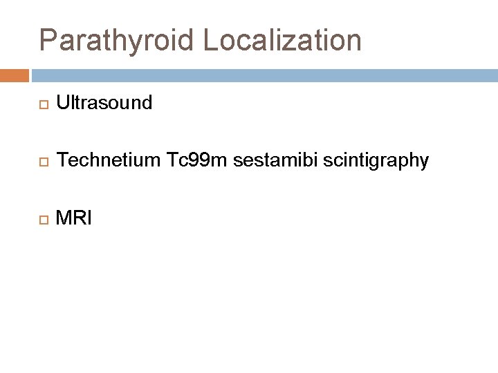 Parathyroid Localization Ultrasound Technetium Tc 99 m sestamibi scintigraphy MRI 