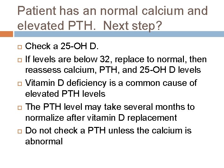 Patient has an normal calcium and elevated PTH. Next step? Check a 25 -OH